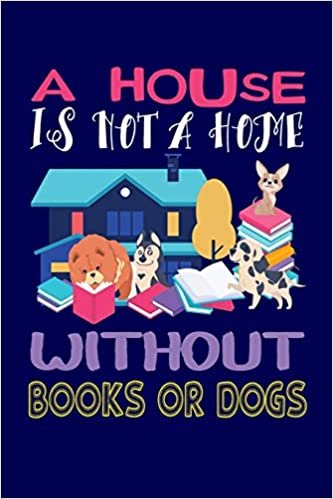 okumak A House Is Not A Home Without Books Or Dogs: Reading Notebook For Book Lovers and Dog Fans