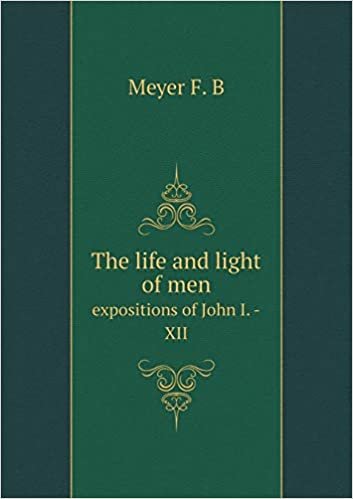 okumak The Life and Light of Men Expositions of John I. -XII