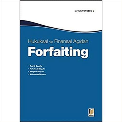 okumak Hukuksal ve Finansal Açıdan Forfaiting: Teorik Boyutu - Hukuksal Boyutu - Vergisel Boyutu - Muhasebe Boyutu