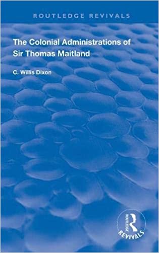 okumak The Colonial Administrations of Sir Thomas Maitland (Routledge Revivals)