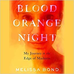 Blood Orange Night: The True Story of Surviving Benzodiazepine Dependence