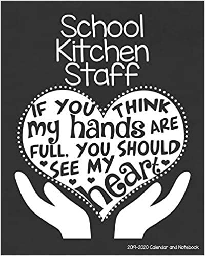 okumak School Kitchen Staff 2019-2020 Calendar and Notebook: If You Think My Hands Are Full You Should See My Heart: Monthly Academic Organizer (Aug 2019 - ... Calendars, Notes, Reflections, Password Log