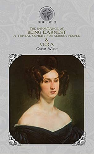 okumak The Importance of Being Earnest: A Trivial Comedy for Serious People &amp; Vera (Throne Classics)