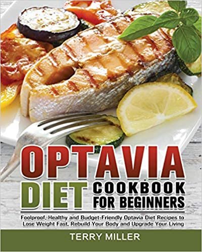 okumak Optavia Diet Cookbook For Beginners: Foolproof, Healthy and Budget-Friendly Optavia Diet Recipes to Lose Weight Fast, Rebuild Your Body and Upgrade Your Living