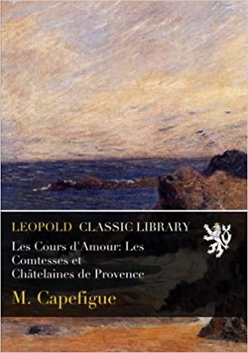 okumak Les Cours d&#39;Amour: Les Comtesses et Chãtelaines de Provence