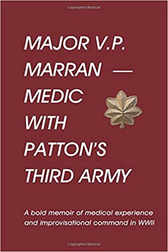 okumak Major V.P. Marran: Medic with Patton&#39;s Third Army (World War Two, Band 1)