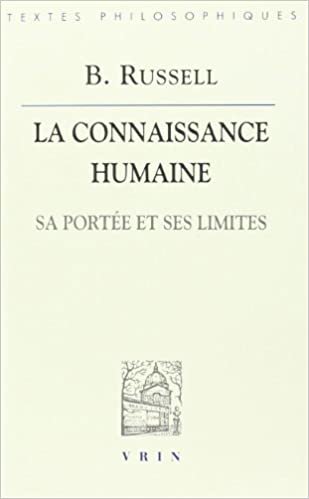 okumak Bertrand Russell: La Connaissance Humaine: Sa Portee Et Ses Limites (Bibliotheque Des Textes Philosophiques)