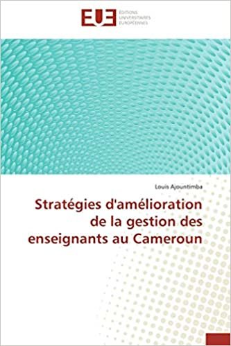 okumak Stratégies d&#39;amélioration de la gestion des enseignants au Cameroun (OMN.UNIV.EUROP.)