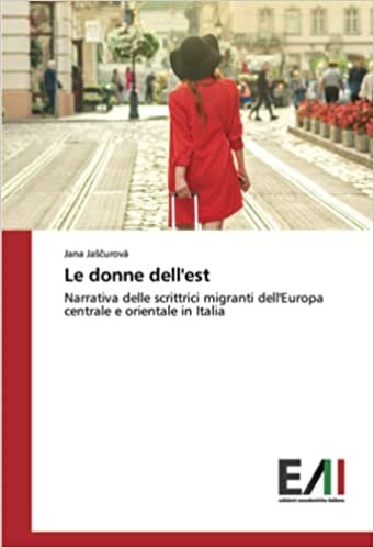Le donne dell'est: Narrativa delle scrittrici migranti dell'Europa centrale e orientale in Italia (Italian Edition)