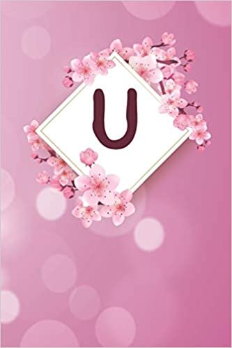okumak U: Cheery blossom Floral Monogram U Notebook for Man, Women and Girls, size 6 x 9&quot; 120 pages