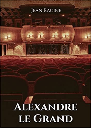 okumak Alexandre le Grand: Tragédie en cinq actes de Jean Racine