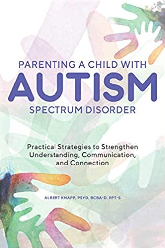 okumak Parenting a Child With Autism Spectrum Disorder: Practical Strategies to Strengthen Understanding, Communication, and Connection