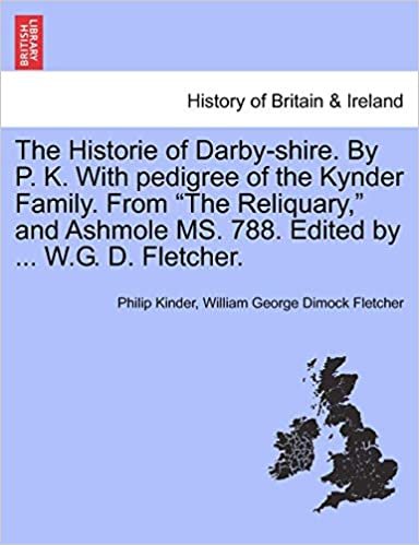 okumak The Historie of Darby-shire. By P. K. With pedigree of the Kynder Family. From &quot;The Reliquary,&quot; and Ashmole MS. 788. Edited by ... W.G. D. Fletcher.