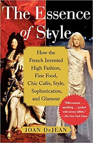 okumak The Essence of Style: How the French Invented High Fashion, Fine Food, Chic Cafes, Style, Sophistication, and Glamour [paperback] Joan DeJean [paperback] Joan DeJean