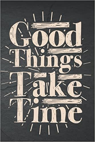 okumak Good Things Take Time Notebook: &quot;6X9&quot; 120 Page Wide Ruled Lined Motivational Good Things Take Time Notebook Journal/Inspirational Notebook Journal