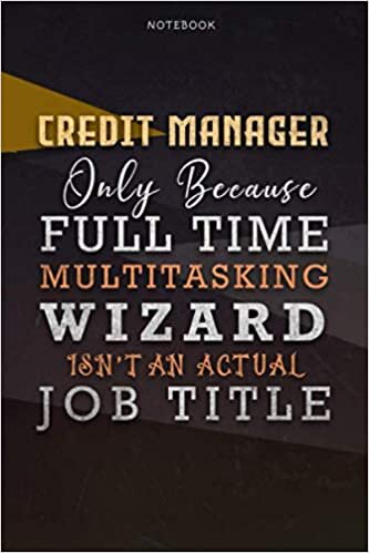 okumak Lined Notebook Journal Credit Manager Only Because Full Time Multitasking Wizard Isn&#39;t An Actual Job Title Working Cover: Personal, A Blank, ... Paycheck Budget, Over 110 Pages, 6x9 inch