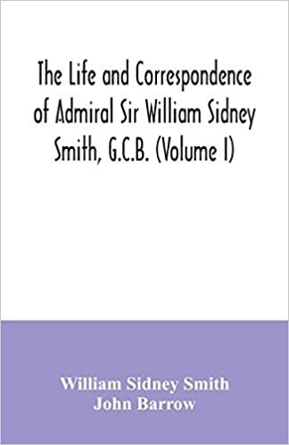 okumak The life and correspondence of Admiral Sir William Sidney Smith, G.C.B. (Volume I)
