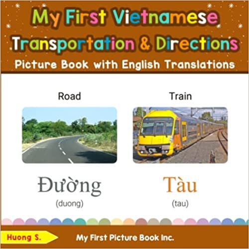 My First Vietnamese Transportation & Directions Picture Book with English Translations: Bilingual Early Learning & Easy Teaching Vietnamese Books for ... & Learn Basic Vietnamese words for Children)