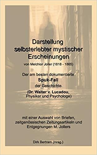 okumak Darstellung selbsterlebter mystischer Erscheinungen: Der am besten dokumentierte Spuk-Fall der Geschichte (Dr. Walter v. Lucadou, Physiker und Psychologe)