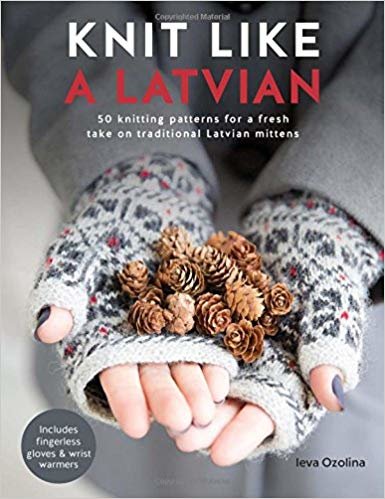 okumak Knit Like a Latvian : 50 knitting patterns for a fresh take on traditional Latvian mittens