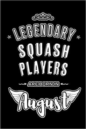 okumak Legendary Squash Players are born in August: Blank Lined Birthday in August - Squash Passion Journal / Notebook / Diary as a Happy Birthday Gift, ... Gift ( An Alternative B-Day Present Card )
