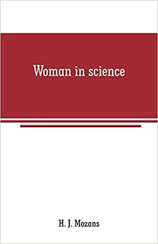 okumak Woman in science: With an introductory chapter on woman&#39;s long struggle for things of the mind
