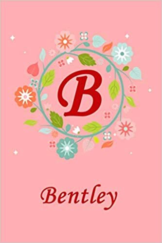 okumak B: Bentley: Bentley Monogrammed Personalised Custom Name Journal / Notebook / Diary - 6x9 - Letter B Monogram - Spring Flowers Theme