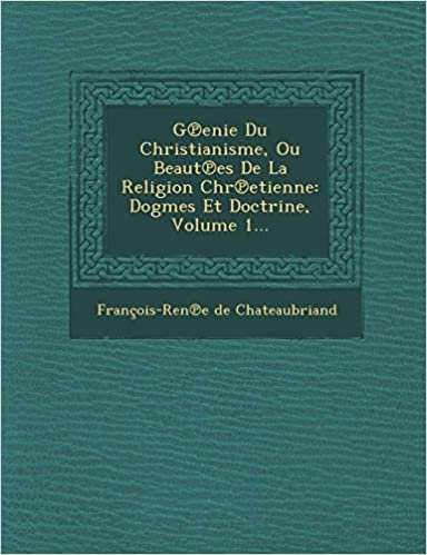 okumak G Enie Du Christianisme, Ou Beaut Es de La Religion Chr Etienne: Dogmes Et Doctrine, Volume 1...