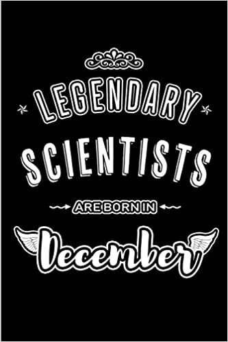 okumak Legendary Scientists are born in December: Blank Lined profession Journal Notebooks Diary as Appreciation, Birthday, Welcome, Farewell, Thank You, ... &amp; friends. Alternative to B-day present Card