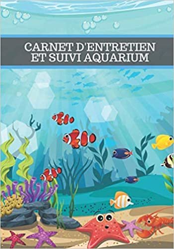 okumak Carnet d&#39;entretien et suivi aquarium: Journal de bord aquarium, Entretien aquarium, suivi aquarium, comptage des poissons, qualité de l&#39;eau. Suivez et ... de l&#39;eau et la santé de vos poissons.