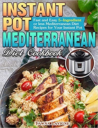 okumak Instant Pot Mediterranean Diet Cookbook: Fast and Easy 5-Ingredient or less Mediterranean Diet Recipes for Your Instant Pot