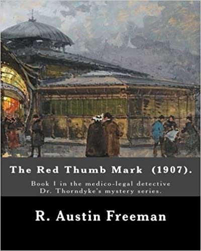 okumak The Red Thumb Mark  (1907).  By: R. Austin Freeman: Book 1 in the medico-legal detective Dr. Thorndyke&#39;s mystery series. Reuben Hornby is accused of ... of his uncle—his employer and benefactor.