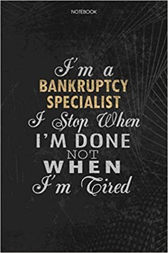 okumak Notebook Planner I&#39;m A Bankruptcy Specialist I Stop When I&#39;m Done Not When I&#39;m Tired Job Title Working Cover: Money, 114 Pages, Schedule, To Do List, Lesson, Journal, 6x9 inch, Lesson