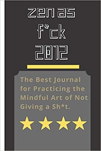 okumak Zen as F*ck 2012: A Journal for Leaving Your Bullsh*t Behind and Creating a Happy Life (Zen as F*ck Journals)
