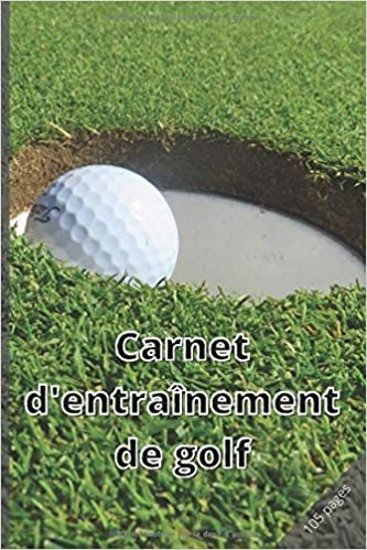 okumak CARNET D&#39;ENTRAINEMENT DE GOLF: Mon carnet d&#39;entrainement golf | Carnet de golf | Cahier d&#39;entrainement de golf | Carnet d&#39;entrainement golf | journal ... golf. Format: 15,24 cm x 22,86 cm 105 pages