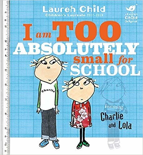 okumak Charlie and Lola: I Am Too Absolutely Small For School