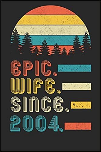 Womens Epic Wife since 2004 Notebook: 16th Wedding Anniversary Gift for Her.