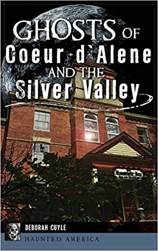 okumak Ghosts of Coeur d&#39;Alene and the Silver Valley