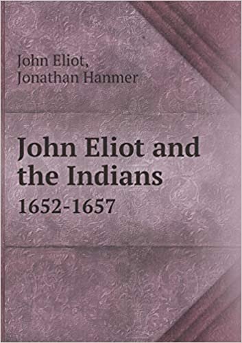 okumak John Eliot and the Indians 1652-1657