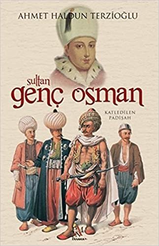 okumak Sultan Genç Osman: Katledilen Padişah