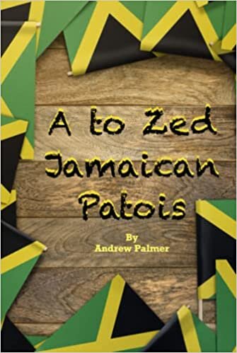 okumak A to Zed Jamaican Patois: Phrases you will need to know when your speaking to a jamaican