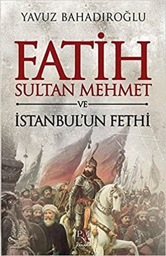 okumak Fatih Sultan Mehmet ve İstanbul&#39;un Fethi