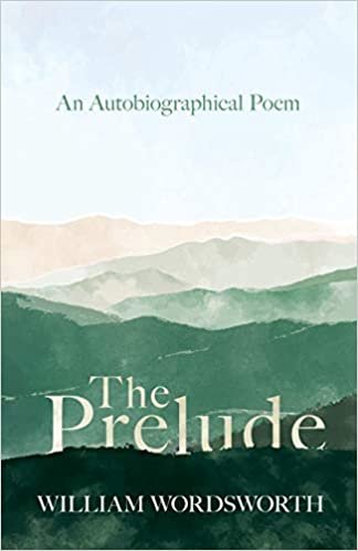 The Prelude - An Autobiographical Poem