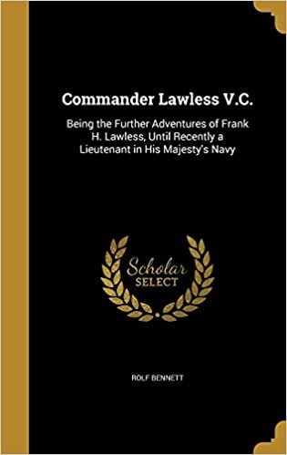 okumak Commander Lawless V.C.: Being the Further Adventures of Frank H. Lawless, Until Recently a Lieutenant in His Majesty&#39;s Navy