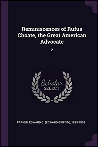 okumak Reminiscences of Rufus Choate, the Great American Advocate: 2