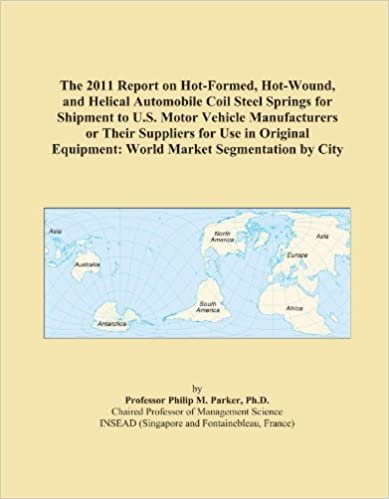 okumak The 2011 Report on Hot-Formed, Hot-Wound, and Helical Automobile Coil Steel Springs for Shipment to U.S. Motor Vehicle Manufacturers or Their ... Equipment: World Market Segmentation by City