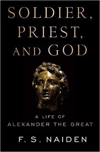 okumak Soldier, Priest, and God: A Life of Alexander the Great