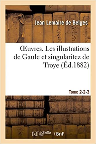 okumak Oeuvres. Les illustrations de Gaule et singularitez de Troye Tome 2-2-3 (Litterature)