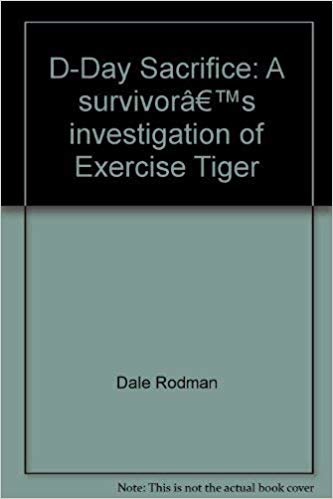 okumak D-Day Sacrifice : A Survivor&#39;s Investigation of Exercise Tiger