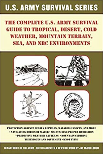 okumak The Complete U.S. Army Survival Guide to Tropical, Desert, Cold Weather, Mountain Terrain, Sea, and NBC Environments